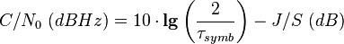 C/N_0~(dBHz) = 10\cdot \mathbf{lg}\left(\frac{2}{\tau_{symb}}\right) - J/S~(dB) 